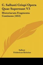 C. Sallusti Crispi Opera Quae Supersunt V3: Historiarum Fragmenta Continens (1853)