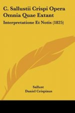 C. Sallustii Crispi Opera Omnia Quae Extant: Interpretatione Et Notis (1825)