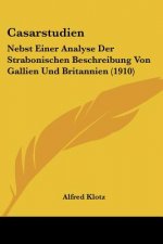 Casarstudien: Nebst Einer Analyse Der Strabonischen Beschreibung Von Gallien Und Britannien (1910)