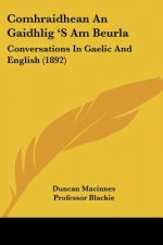 Comhraidhean An Gaidhlig 'S Am Beurla: Conversations In Gaelic And English (1892)