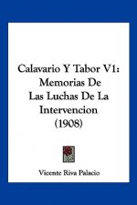 Calavario y Tabor V1: Memorias de Las Luchas de La Intervencion (1908)