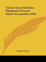 Cantica Sacra Catholica Polyphonis Virorum Choris Accomodata (1859)