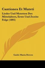 Cantiones Et Muteti: Lieder Und Motetten Des Mittelalters, Erste Und Zweite Folge (1895)
