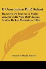 Il Canzoniere Di P. Salani: Raccolto Da Francesco Maria Zanotti Colla Vita Dell' Autore Scritta Da Lui Medesimo (1804)