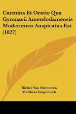 Carmina Et Oratio Qua Gymnasii Amstelodamensis Moderamen Auspicatus Est (1827)