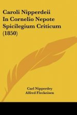 Caroli Nipperdeii In Cornelio Nepote Spicilegium Criticum (1850)