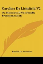 Caroline De Lichtfield V2: Ou Memoires D'Une Famille Prussienne (1821)