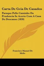 Carta De Gvia De Casados: Paraque Pello Caminho Da Prudencia Se Acerte Com A Casa Do Descanso (1820)