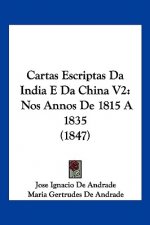 Cartas Escriptas Da India E Da China V2: Nos Annos De 1815 A 1835 (1847)