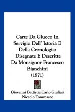 Carte Da Giuoco In Servigio Dell' Istoria E Della Cronologia: Disegnate E Descritte Da Monsignor Francesco Bianchini (1871)