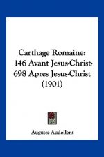 Carthage Romaine: 146 Avant Jesus-Christ-698 Apres Jesus-Christ (1901)
