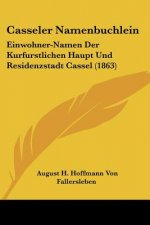Casseler Namenbuchlein: Einwohner-Namen Der Kurfurstlichen Haupt Und Residenzstadt Cassel (1863)