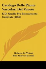 Catalogo Delle Piante Vascolari Del Veneto: E Di Quelle Piu Estesamente Coltivate (1869)