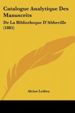 Catalogue Analytique Des Manuscrits: De La Bibliotheque D'Abbeville (1885)