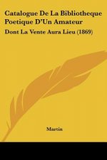 Catalogue De La Bibliotheque Poetique D'Un Amateur: Dont La Vente Aura Lieu (1869)