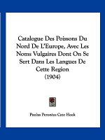 Catalogue Des Poissons Du Nord de L'Europe, Avec Les Noms Vulgaires Dont on Se Sert Dans Les Langues de Cette Region (1904)