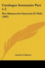 Catalogue Sommaire Part 1-2: Des Manuscrits Sanscrits Et Palis (1907)