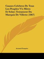 Causes Celebres De Tous Les Peuples V5; Mires Et Solar; Testament Du Marquis De Villette (1867)