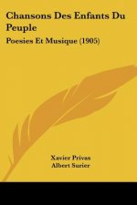 Chansons Des Enfants Du Peuple: Poesies Et Musique (1905)