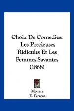 Choix De Comedies: Les Precieuses Ridicules Et Les Femmes Savantes (1868)