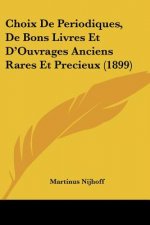 Choix De Periodiques, De Bons Livres Et D'Ouvrages Anciens Rares Et Precieux (1899)