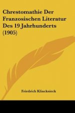 Chrestomathie Der Franzosischen Literatur Des 19 Jahrhunderts (1905)