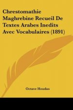 Chrestomathie Maghrebine Recueil De Textes Arabes Inedits Avec Vocabulaires (1891)