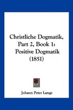 Christliche Dogmatik, Part 2, Book 1: Positive Dogmatik (1851)