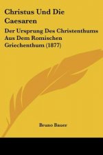 Christus Und Die Caesaren: Der Ursprung Des Christenthums Aus Dem Romischen Griechenthum (1877)
