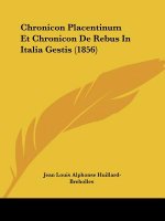 Chronicon Placentinum Et Chronicon De Rebus In Italia Gestis (1856)