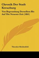 Chronik Der Stadt Kreuzburg: Von Begrundung Derselben Bis Auf Die Neueste Zeit (1861)