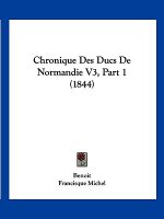 Chronique Des Ducs De Normandie V3, Part 1 (1844)