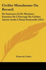 Civilite Musulmane Ou Recueil: De Sentences Et De Maximes Extraites De L'Ouvrage Du Celebre Auteur Arabe L'Iman Essiyouthi (1851)