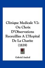 Clinique Medicale V2: Ou Choix D'Observations Receuillies A L'Hopital De La Charite (1839)