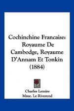 Cochinchine Francaise: Royaume De Cambodge, Royaume D'Annam Et Tonkin (1884)