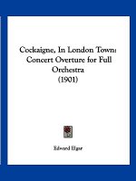 Cockaigne, In London Town: Concert Overture for Full Orchestra (1901)
