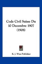 Code Civil Suisse Du 10 Decembre 1907 (1908)