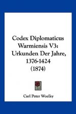 Codex Diplomaticus Warmiensis V3: Urkunden Der Jahre, 1376-1424 (1874)