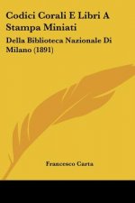 Codici Corali E Libri A Stampa Miniati: Della Biblioteca Nazionale Di Milano (1891)