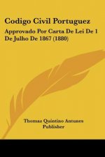 Codigo Civil Portuguez: Approvado Por Carta De Lei De 1 De Julho De 1867 (1880)