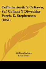 Coffadwrieath Y Cyfiawn, Sef Cofiant Y Diweddar Parch. D. Stephenson (1851)