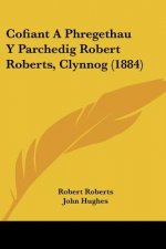 Cofiant A Phregethau Y Parchedig Robert Roberts, Clynnog (1884)
