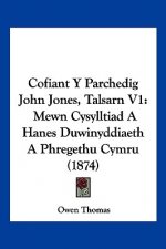 Cofiant Y Parchedig John Jones, Talsarn V1: Mewn Cysylltiad A Hanes Duwinyddiaeth A Phregethu Cymru (1874)