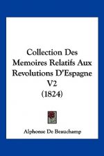 Collection Des Memoires Relatifs Aux Revolutions D'Espagne V2 (1824)