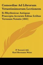 Comoediae Ad Librorum Vetustissimorum Lectionem: Et Rhythmicae Antiquae Praecepta Accurate Editae Ictibus Versuum Notatis (1841)