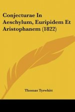 Conjecturae In Aeschylum, Euripidem Et Aristophanem (1822)