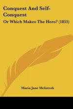 Conquest And Self-Conquest: Or Which Makes The Hero? (1855)