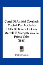 Conti Di Antichi Cavalieri: Copiati Da Un Codice Della Biblioteca Di Casa Martelli E Stampati Ora La Prima Volta (1851)