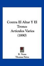 Contra El Altar Y El Trono: Articulos Varios (1890)