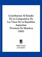Contribucion Al Estudio de La Composicion de Los Vinos de La Republica Argentina: Provincia de Mendoza (1905)